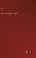 My Campaign at Niagara di T. W. edito da Outlook Verlag
