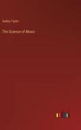 The Science of Music di Sedley Taylor edito da Outlook Verlag