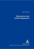 Alternativen zum Tarifvertragssystem di Sven Thomas edito da Lang, Peter GmbH