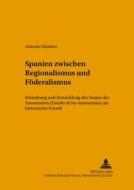 Spanien zwischen Regionalismus und Föderalismus di Antonio Martino edito da Lang, Peter GmbH
