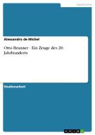 Otto Brunner - Ein Zeuge des 20. Jahrhunderts di Alessandro De Michel edito da GRIN Verlag