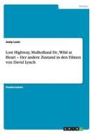 Lost Highway, Mulholland Dr., Wild at Heart - Der andere Zustand in den Filmen von David Lynch di Josip Lasic edito da GRIN Publishing