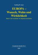 Europa - Wunsch, Wahn und Wirklichkeit. Band 1 di Ludwig M. Auer edito da Lit Verlag
