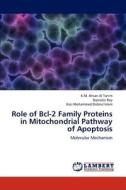 Role of Bcl-2 Family Proteins in Mitochondrial  Pathway of Apoptosis di K. M. Ahsan Al Tanim, Bipradas Roy, Kazi Mohammed Didarul Islam edito da LAP Lambert Academic Publishing
