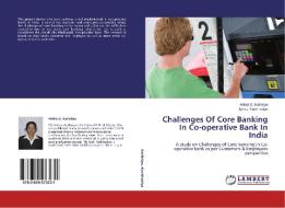 Challenges Of Core Banking In Co-operative Bank In India di Ankita D. Kathiriya, Jyoti J. Kachhadiya edito da LAP Lambert Academic Publishing