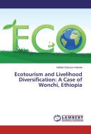 Ecotourism and Livelihood Diversification: A Case of Wonchi, Ethiopia di Nafbek Solomon Kebede edito da LAP Lambert Academic Publishing