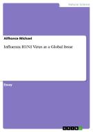 Influenza H1n1 Virus As A Global Issue di Alfhonce Michael edito da Grin Publishing