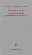 Gespräch über die Geschichte und das gesellschaftlich Imaginäre di Cornelius Castoriadis, Paul Ricoeur edito da Passagen Verlag Ges.M.B.H