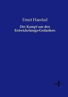 Der Kampf um den Entwickelungs-Gedanken di Ernst Haeckel edito da Vero Verlag