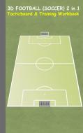 3D Football (Soccer) 2 in 1 Tacticboard and Training Book di Theo von Taane edito da Books on Demand