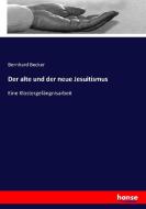 Der alte und der neue Jesuitismus di Bernhard Becker edito da hansebooks