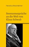 Seemannssprüche an die Welt von Klaus Schwab di Herold Zu Moschdehner edito da Books on Demand