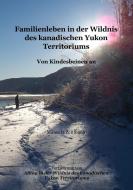 Familienleben in der Wildnis des kanadischen Yukon Territoriums di Manuela Zeitlhofer edito da Books on Demand