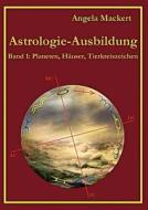 Astrologie-Ausbildung, Band 1 di Angela Mackert edito da Books on Demand
