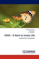 EGGS - A Start to Insect Life di P. Pretheep-Kumar, P. Durairasu, E. I. Jonathan edito da LAP Lambert Academic Publishing