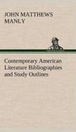 Contemporary American Literature Bibliographies and Study Outlines di John Matthews Manly edito da TREDITION CLASSICS