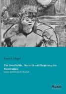 Zur Geschichte, Statistik und Regelung der Prostitution di Franz S. Hügel edito da Auxo Verlag