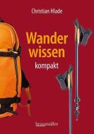 Wanderwissen kompakt di Christian Hlade edito da Braumüller GmbH