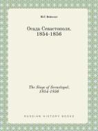 The Siege Of Sevastopol. 1854-1856 di I G Vejgelt edito da Book On Demand Ltd.