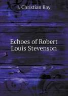 Echoes Of Robert Louis Stevenson di J Christian Bay edito da Book On Demand Ltd.