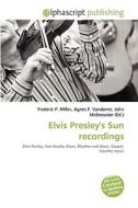Elvis Presley\'s Sun Recordings edito da Alphascript Publishing