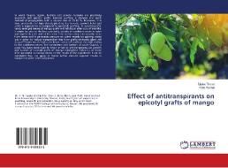 Effect of antitranspirants on epicotyl grafts of mango di Dipika Thorat, Yatin Tandel edito da LAP Lambert Academic Publishing