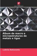 Álbum de macro e microestruturas de metais e ligas di Ludmila Baklanenko edito da Edições Nosso Conhecimento