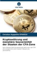 Kryptowährung und monetäre Souveränität der Staaten der CFA-Zone di Christian Hyppolite Kpangui edito da Verlag Unser Wissen