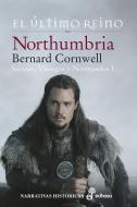 Northumbria I (Rtca): El Último Reino di Bernard Cornwell edito da EDHASA