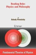 Reading Bohr: Physics and Philosophy di Arkady Plotnitsky edito da Springer Netherlands