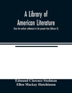 A library of American literature, from the earliest settlement to the present time (Volume X) di Edmund Clarence Stedman, Ellen Mackay Hutchinson edito da Alpha Editions