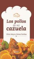 Los Pollos de Mi Cazuela di Silvia Mayra Gomez Farinas edito da CORPORATIVO V Y T