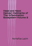 Head and Neck Cancer: Hallmarks of The Inflammation Ecosystem-Volume 2 di Norhafiza Mat Lazim edito da BENTHAM SCIENCE PUB