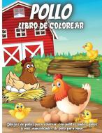 Pollo Libro De Colorear: Dibujos de pollos para colorear con pollitos lindos, gallos y más manualidades de pollo para niños de 4 a 8 años di Emma Silva edito da SHOGAKUKAN