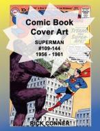 Comic Book Cover Art SUPERMAN #109-144 1956 - 1961 di Conner Rick Conner edito da Independently Published