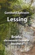 Briefe, Die Neueste Litteratur Betreffend di Lessing Gotthold Ephraim Lessing edito da Independently Published