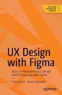 UX Design with Figma di Tom Green, Kevin Brandon edito da Apress