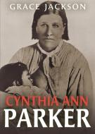 Cynthia Ann Parker di Grace Jackson edito da Pathfinder Books