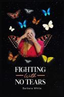 Fighting With No Tears di Barbara White edito da Barbara White