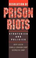 Resolution of Prison Riots: Strategies and Policies di Bert Useem, George Camp, Camille Camp edito da OXFORD UNIV PR