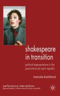 Shakespeare in Transition: Political Appropriations in the Postcommunist Czech Republic di M. Kostihova edito da SPRINGER NATURE