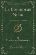 Le Bonhomme Nock, Vol. 5: Le Chevalier de Cordouan (Classic Reprint) di Aristide De Gondrecourt edito da Forgotten Books