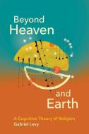 Beyond Heaven And Earth di Gabriel Levy edito da MIT Press Ltd