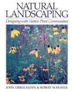 Natural Landscaping di John Diekelmann, Robert O. Schuster edito da University Of Wisconsin Press