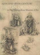 Fifteenth and Sixteenth Century Italian Drawings in the Metropolitan Museum of Art di Jacob Bean edito da Metropolitan Museum of Art New York
