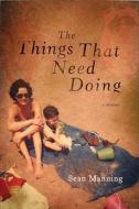 The Things That Need Doing: A Memoir di Sean Manning edito da Broadway Books