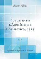 Bulletin de L'Académie de Législation, 1917, Vol. 1 (Classic Reprint) di Academie De Legislation De Toulouse edito da Forgotten Books
