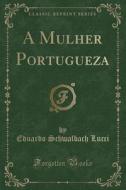 A Mulher Portugueza (Classic Reprint) di Eduardo Schwalbach Lucci edito da Forgotten Books