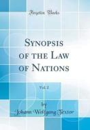 Synopsis of the Law of Nations, Vol. 2 (Classic Reprint) di Johann Wolfgang Textor edito da Forgotten Books