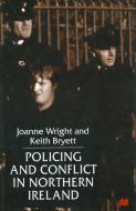 Policing And Conflict In Northern Ireland di Joanne Wright, Keith Bryett edito da Palgrave Macmillan